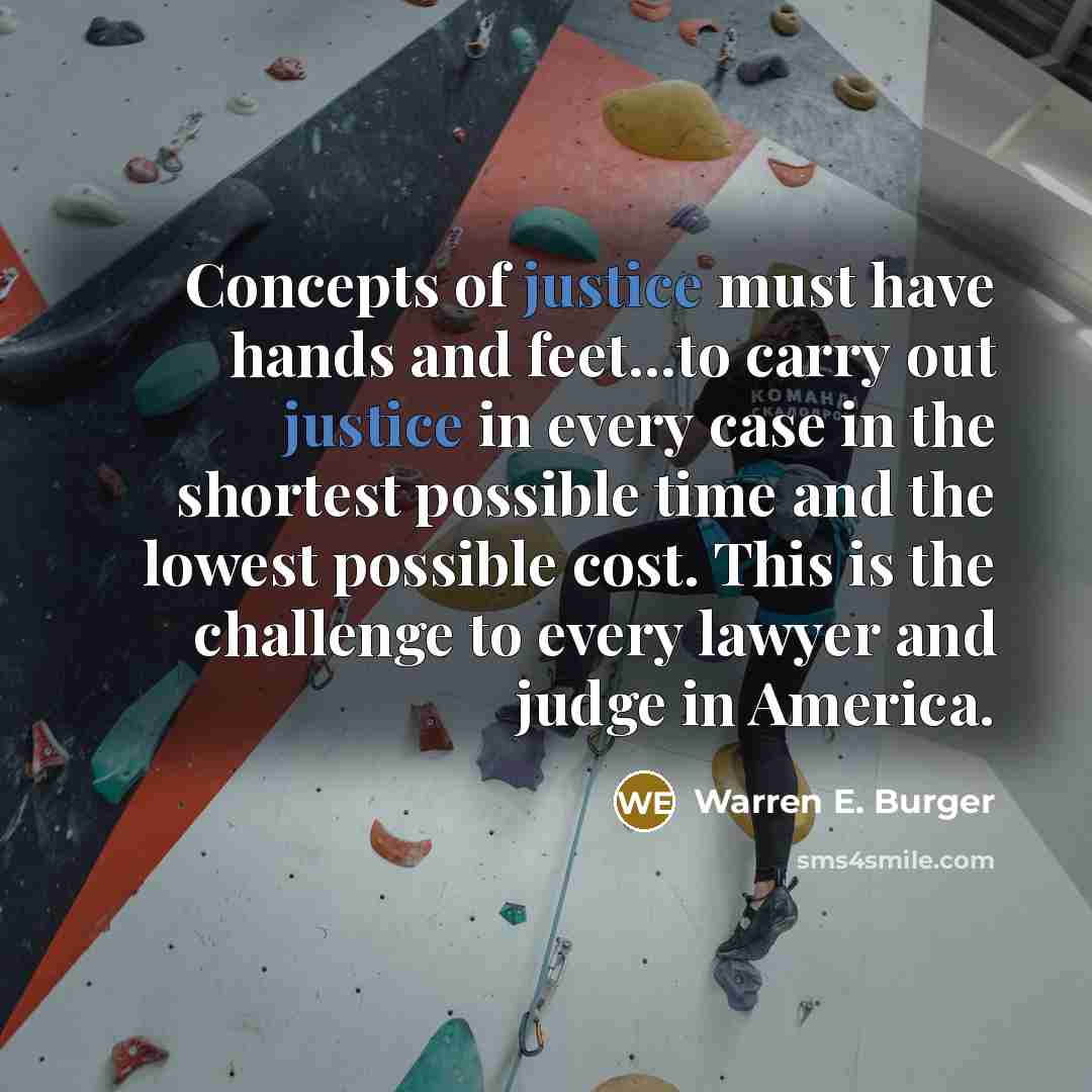 “Concepts of justice must have hands and feet...to carry out…” quote by Warren E. Burger