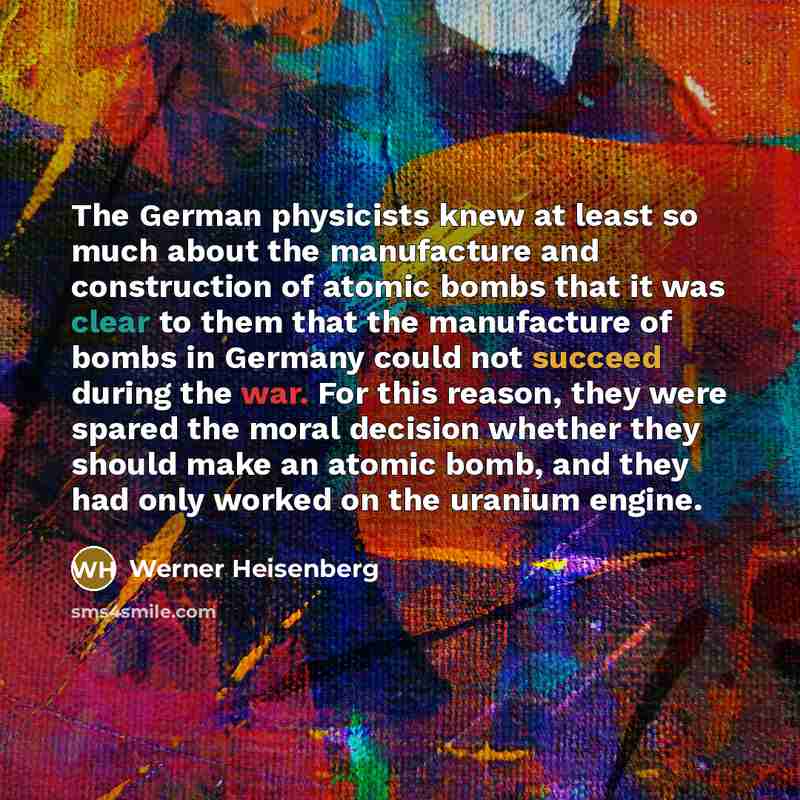 “The German physicists knew at least so much about the…” quote by Werner Heisenberg