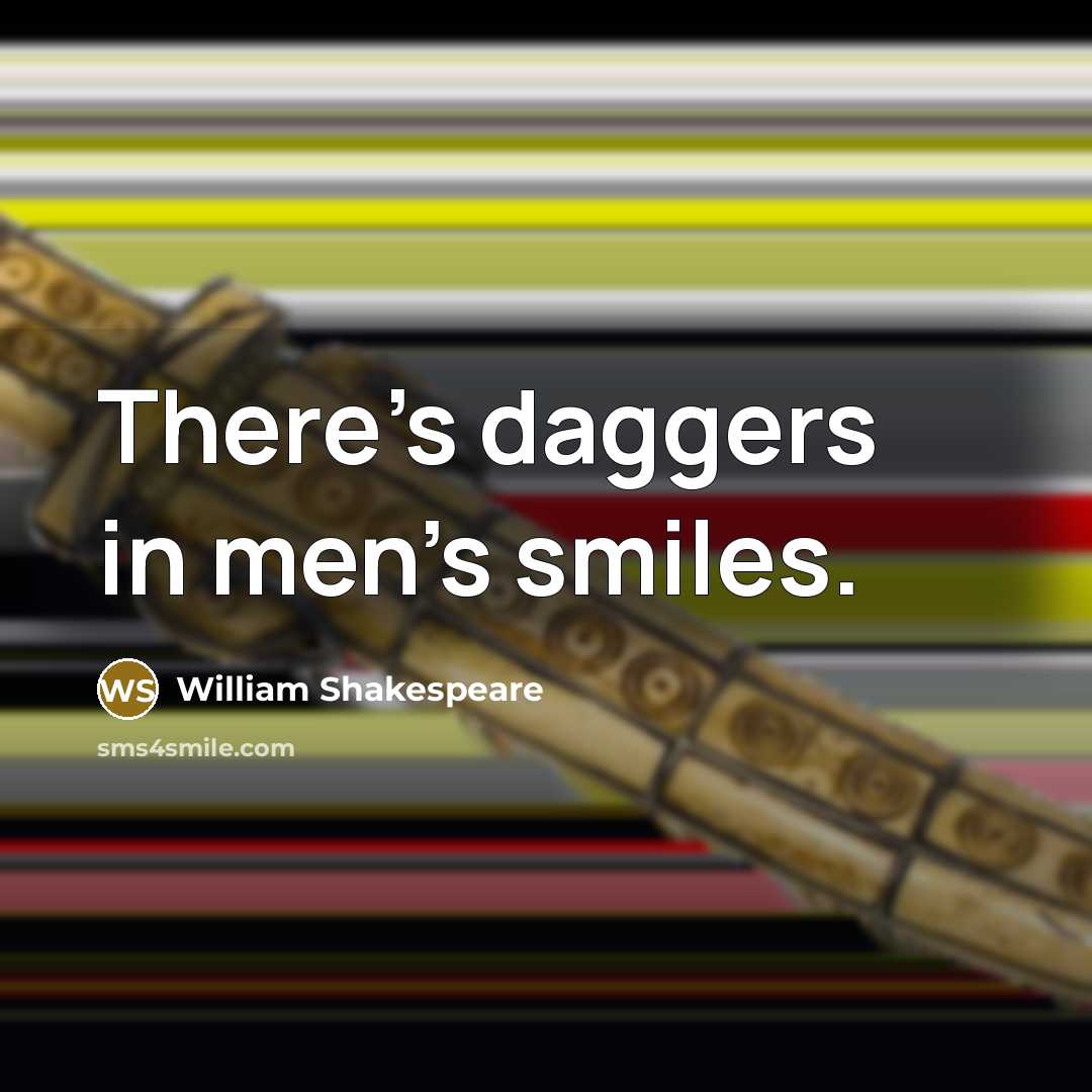 “There's daggers in men's smiles.…” quote by William Shakespeare