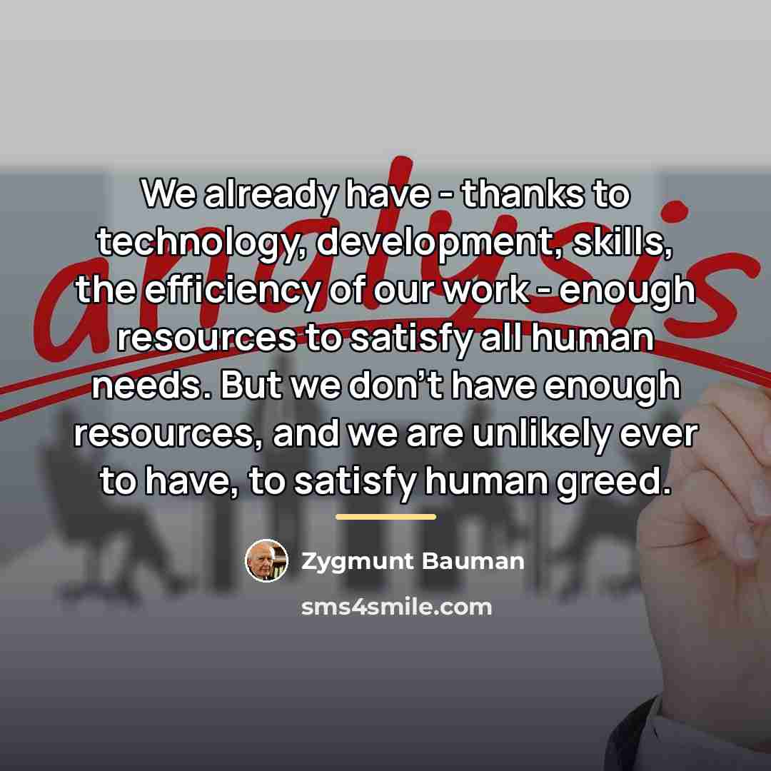 “We already have - thanks to technology, development, skills, the…” quote by Zygmunt Bauman