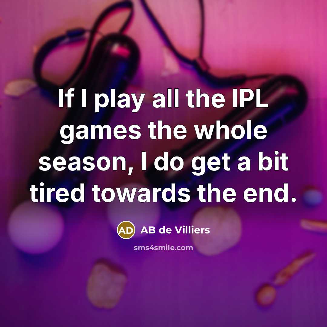 “If I play all the IPL games the whole season,…” quote by AB de Villiers