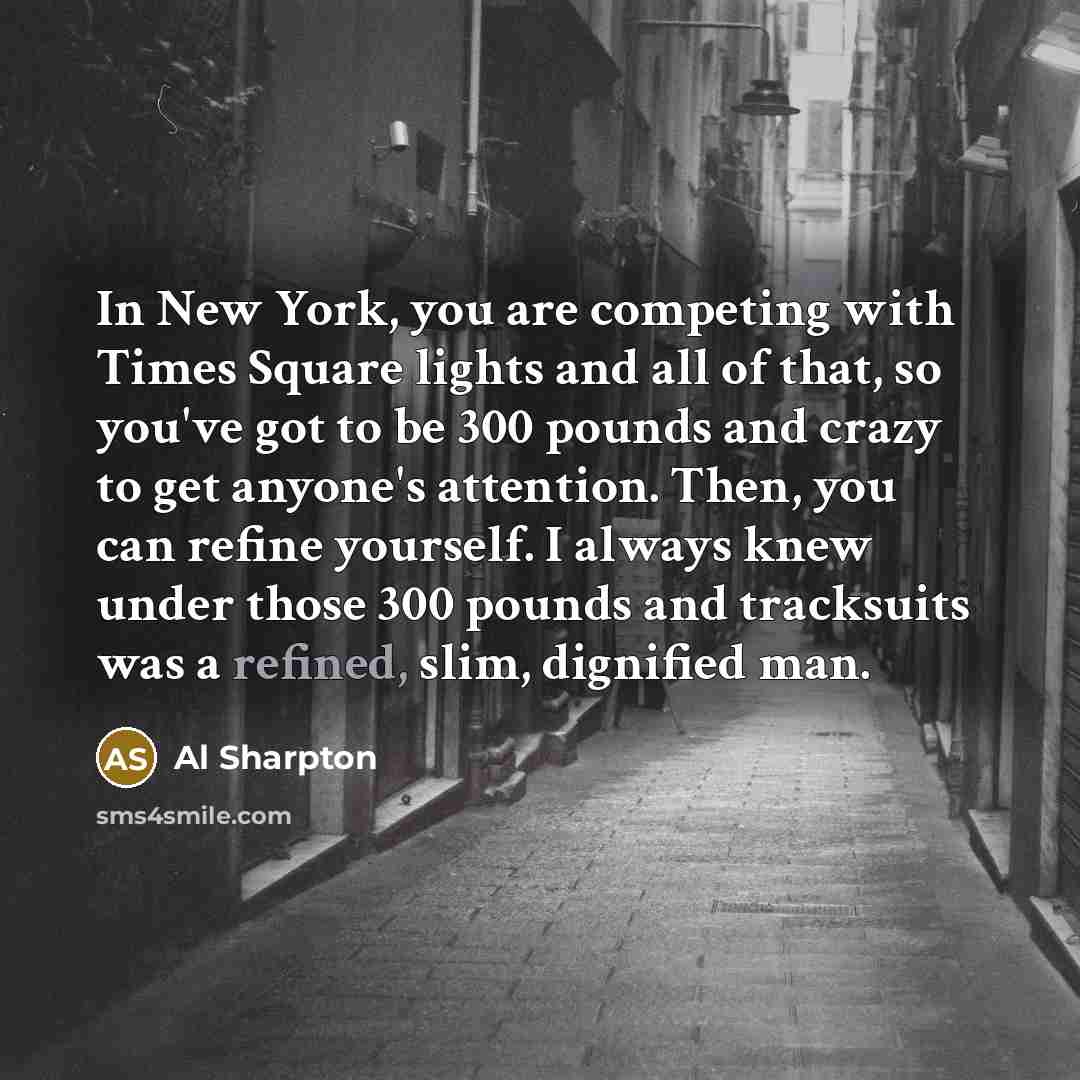 “In New York, you are competing with Times Square lights…” quote by Al Sharpton