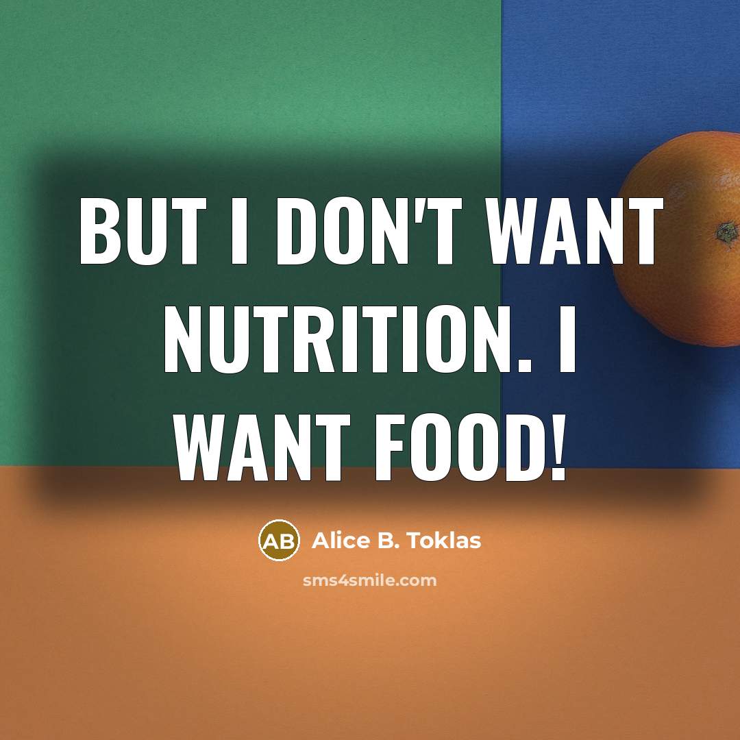 “But I don't want nutrition. I want food!…” quote by Alice B. Toklas
