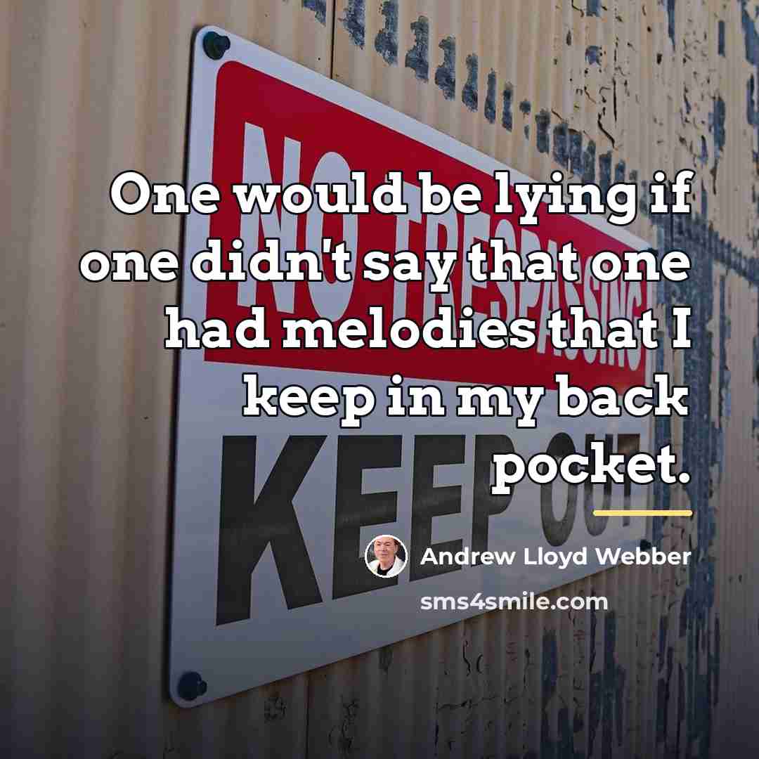 “One would be lying if one didn't say that one…” quote by Andrew Lloyd Webber