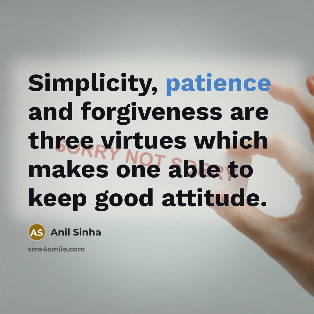“Simplicity, patience and forgiveness are three virtues which makes one…” quote by Anil Sinha