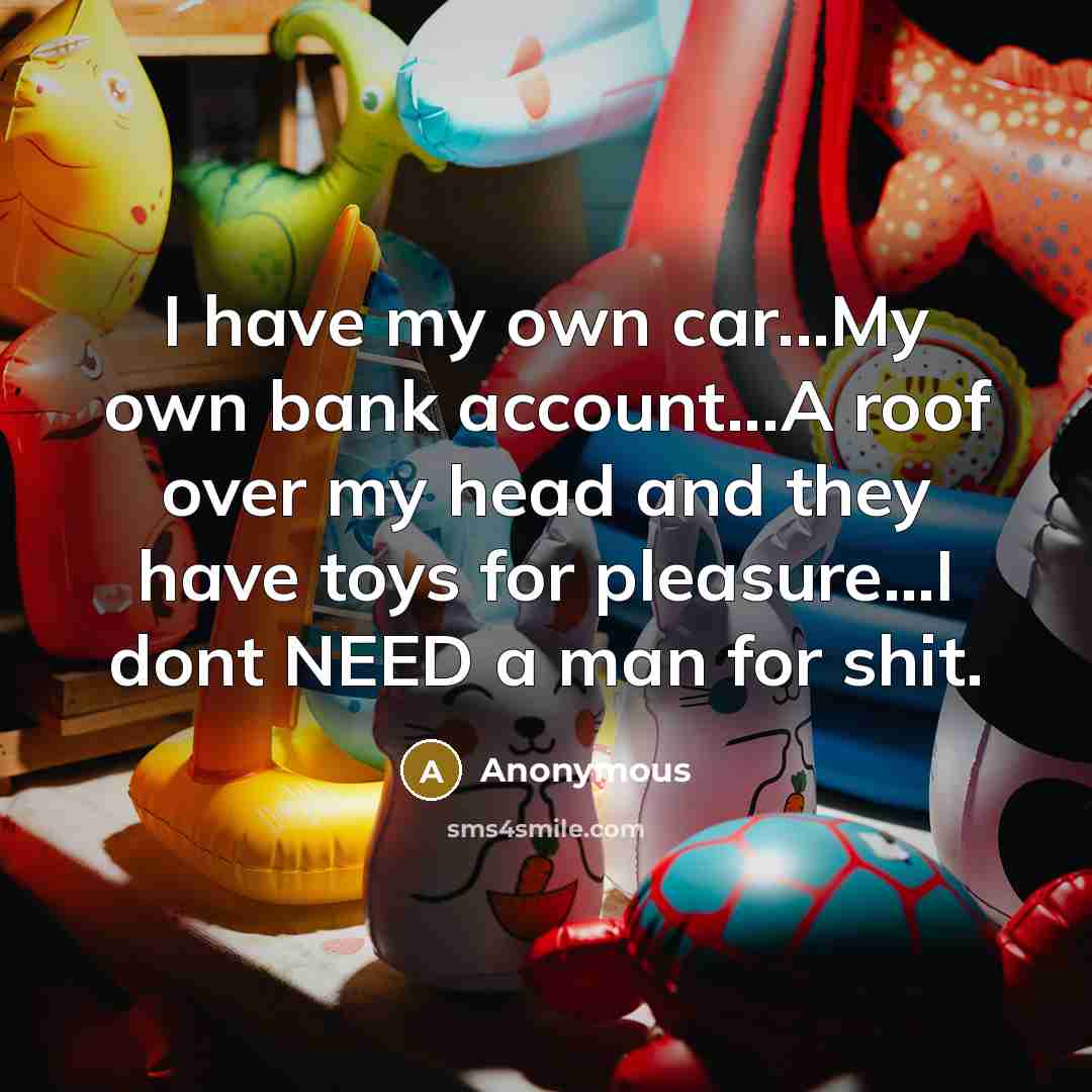 “I have my own car...My own bank account...A roof over…” quote by Anonymous