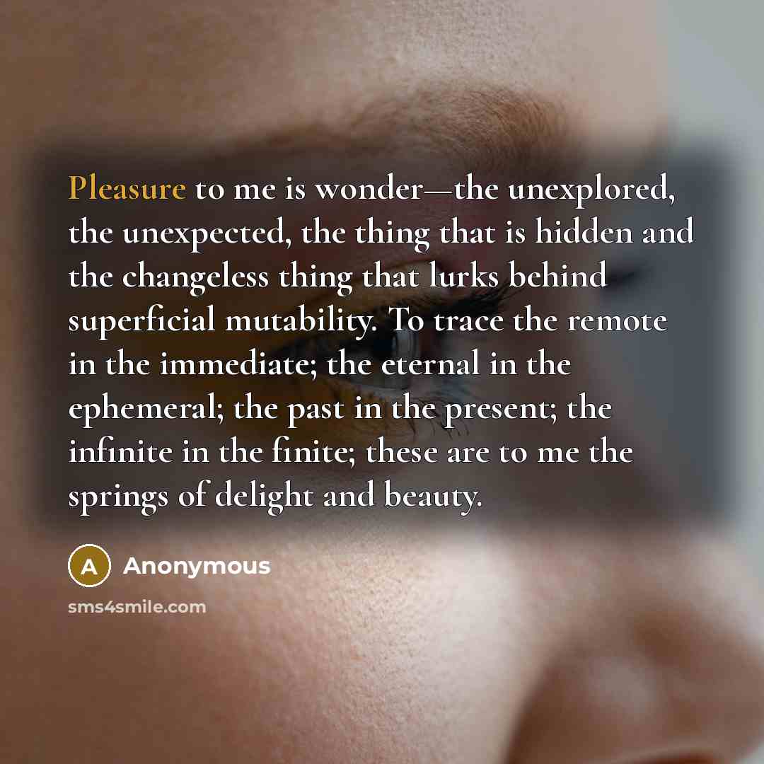 “Pleasure to me is wonder—the unexplored, the unexpected, the thing…” quote by Anonymous