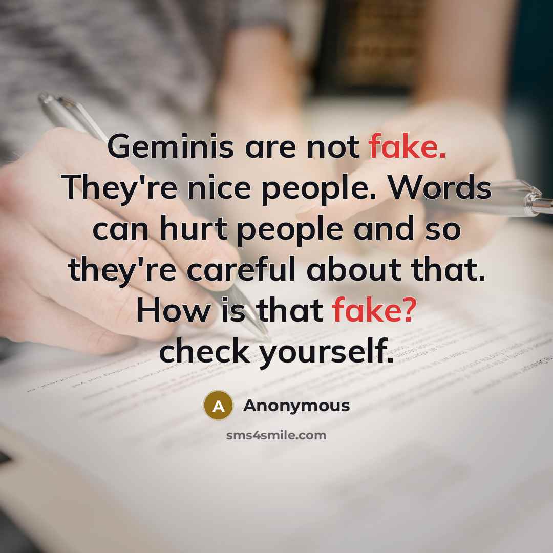 “Geminis are not fake. They're nice people. Words can hurt…” quote by Anonymous