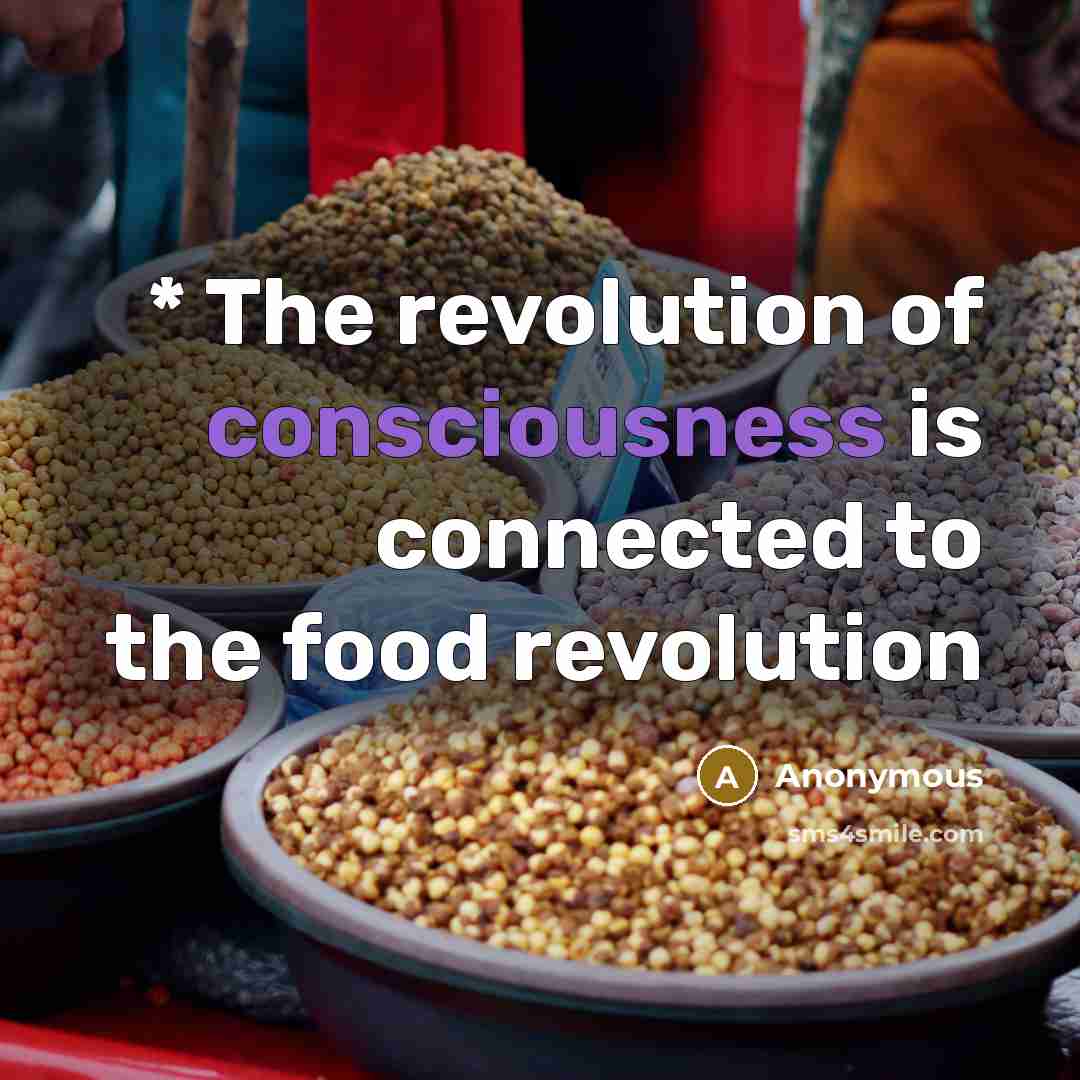 “* The revolution of consciousness is connected to the food…” quote by Anonymous