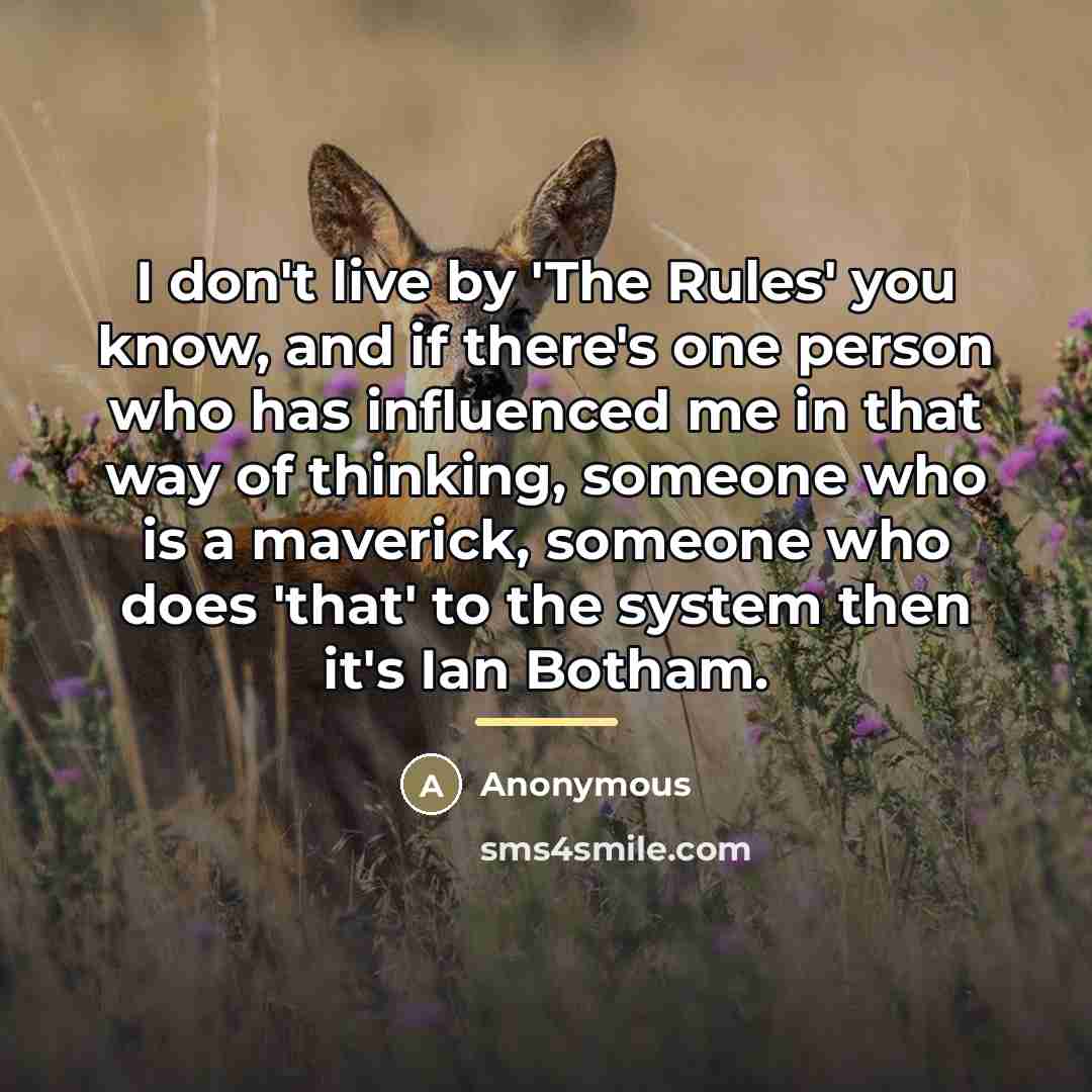 “I don't live by 'The Rules' you know, and if…” quote by Anonymous