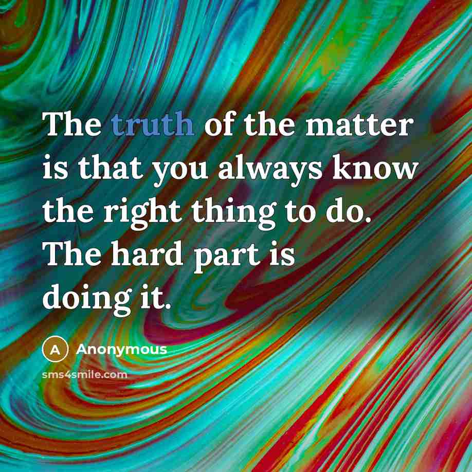 “The truth of the matter is that you always know…” quote by Anonymous