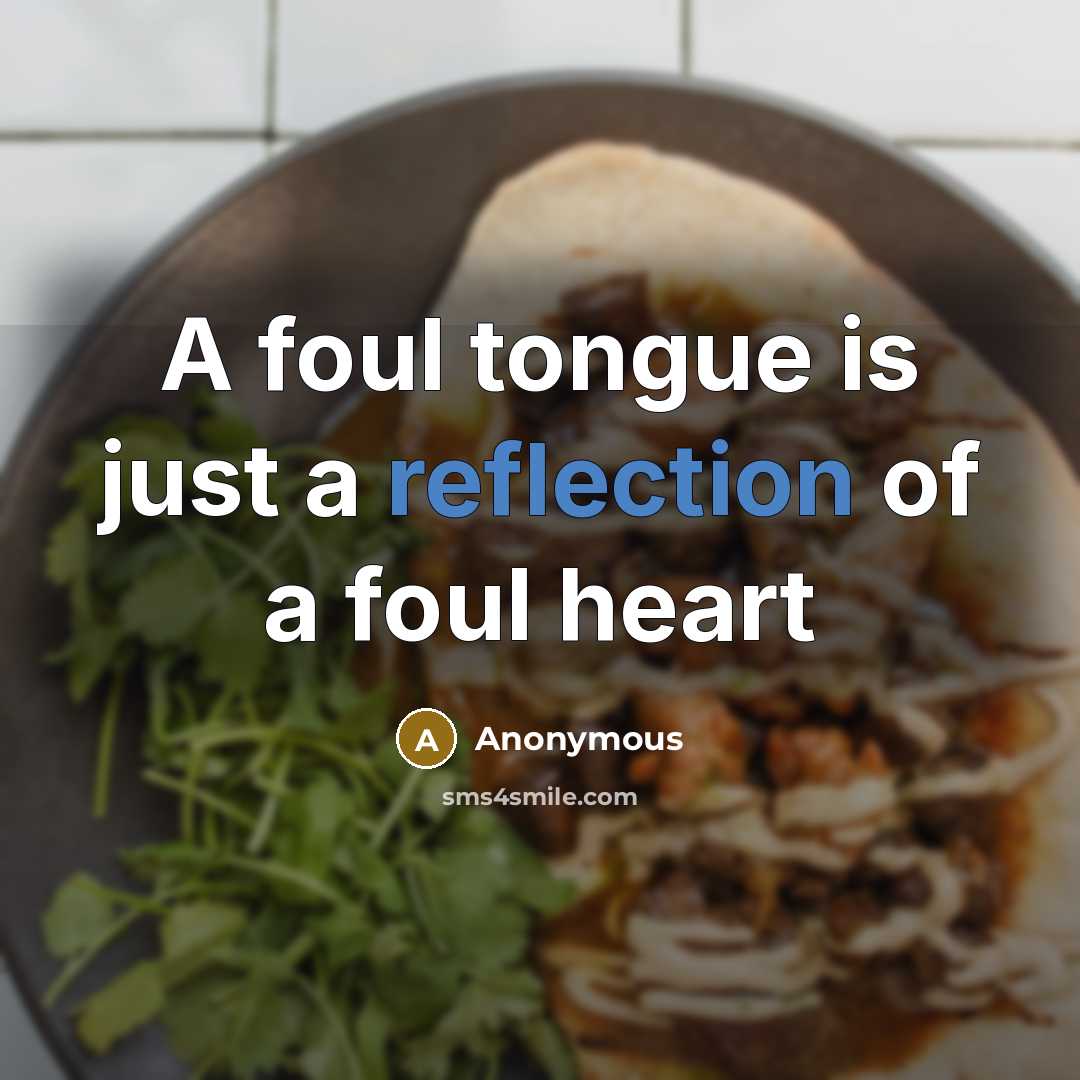 “A foul tongue is just a reflection of a foul…” quote by Anonymous