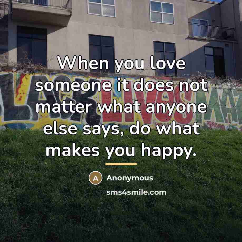 “When you love someone it does not matter what anyone…” quote by Anonymous