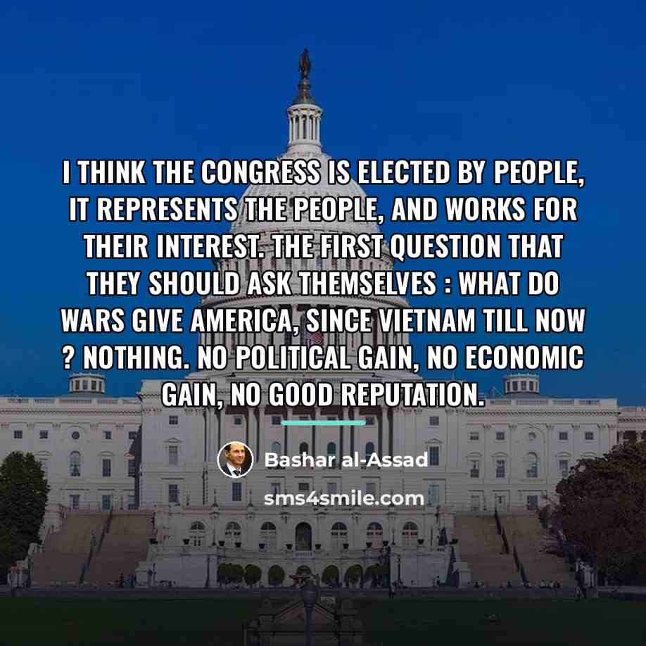 “I think the Congress is elected by people, it represents…” quote by Bashar al-Assad