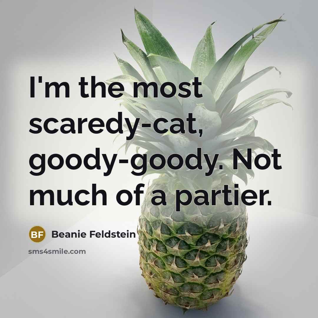 “I'm the most scaredy-cat, goody-goody. Not much of a partier.…” quote by Beanie Feldstein