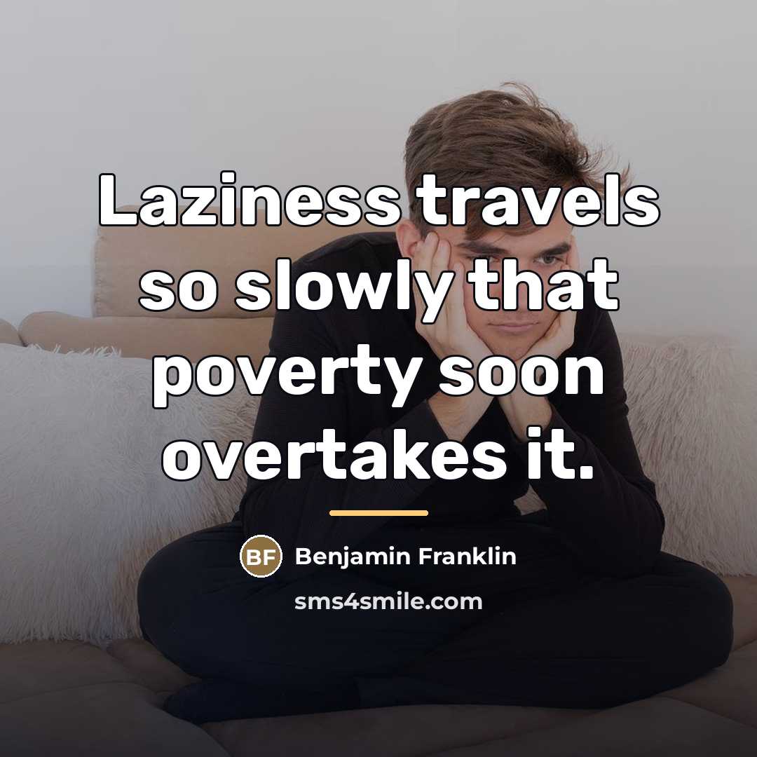 “Laziness travels so slowly that poverty soon overtakes it.…” quote by Benjamin Franklin