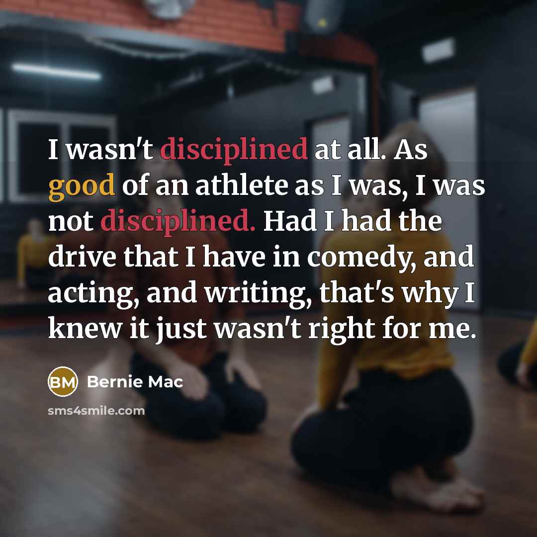 “I wasn't disciplined at all. As good of an athlete…” quote by Bernie Mac