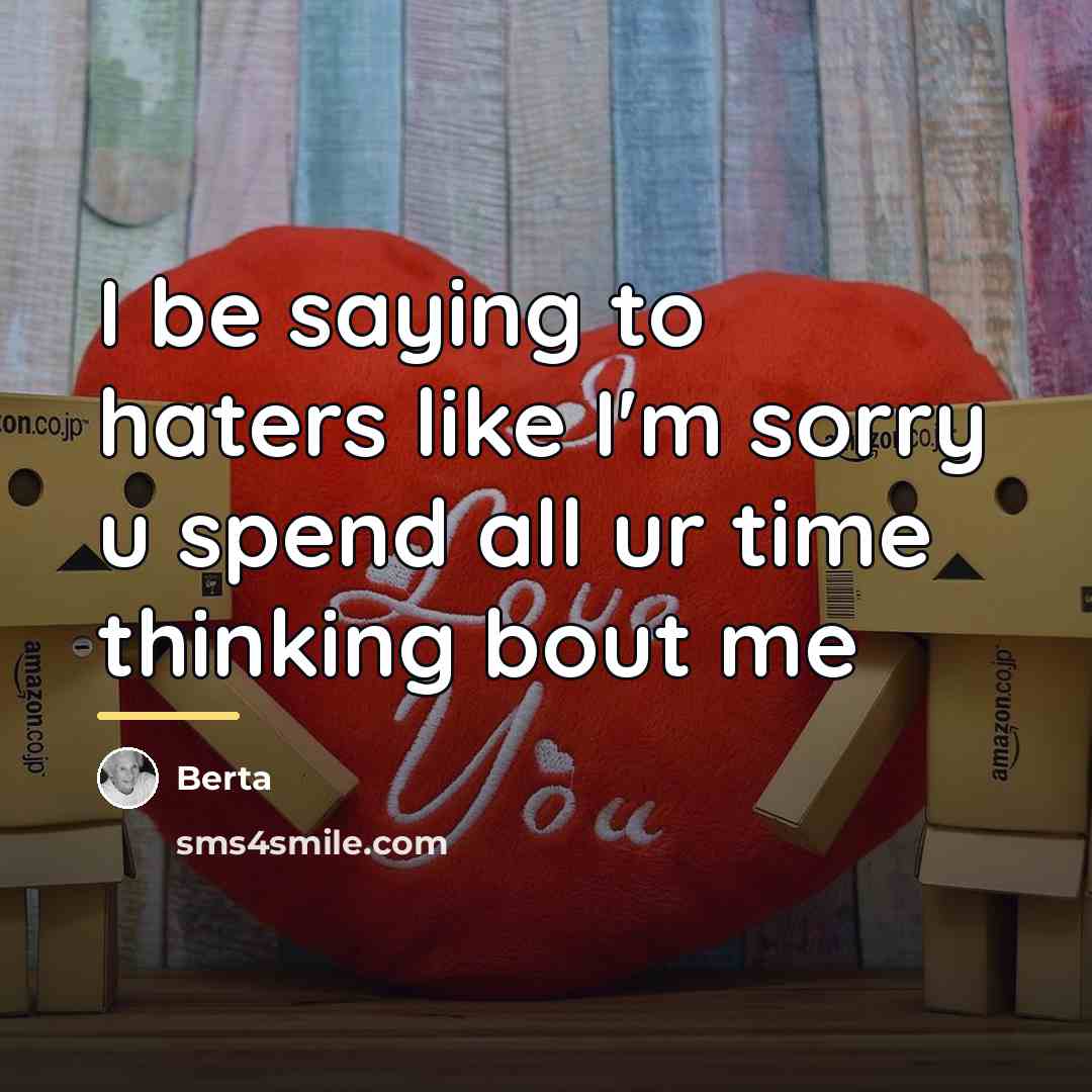 “I be saying to haters like I'm sorry u spend…” quote by Berta