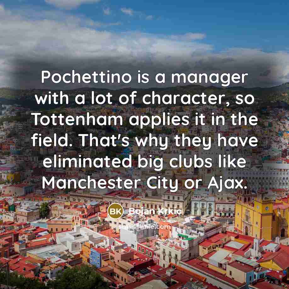 “Pochettino is a manager with a lot of character, so…” quote by Bojan Krkic