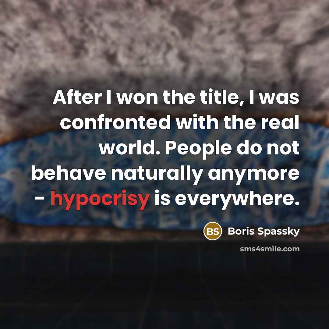 “After I won the title, I was confronted with the…” quote by Boris Spassky