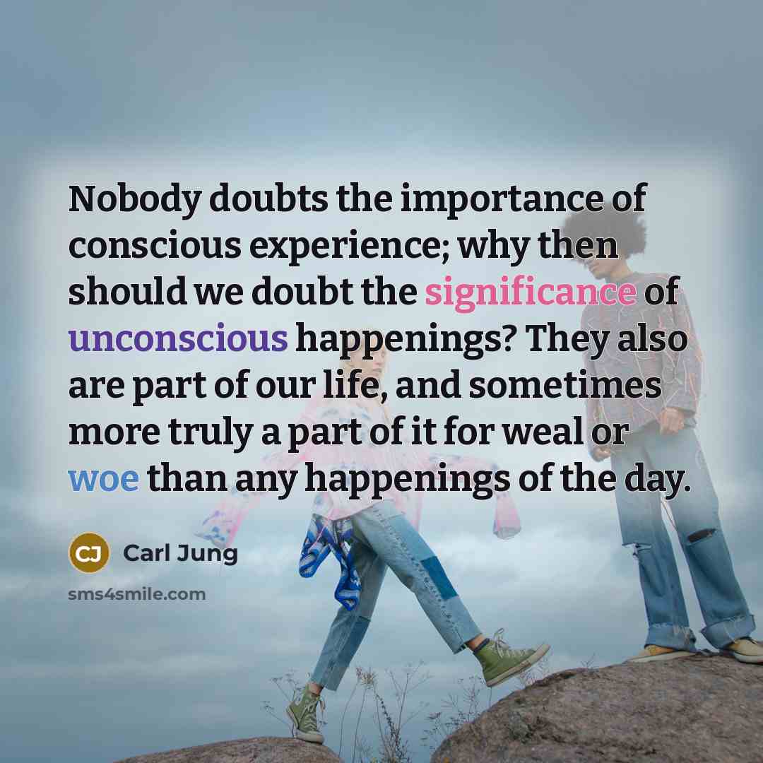 “Nobody doubts the importance of conscious experience; why then should…” quote by Carl Jung