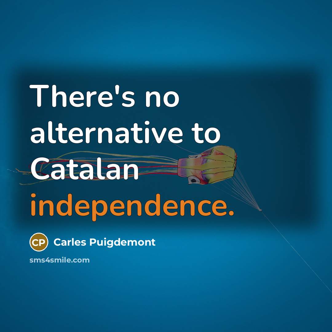 “There's no alternative to Catalan independence.…” quote by Carles Puigdemont