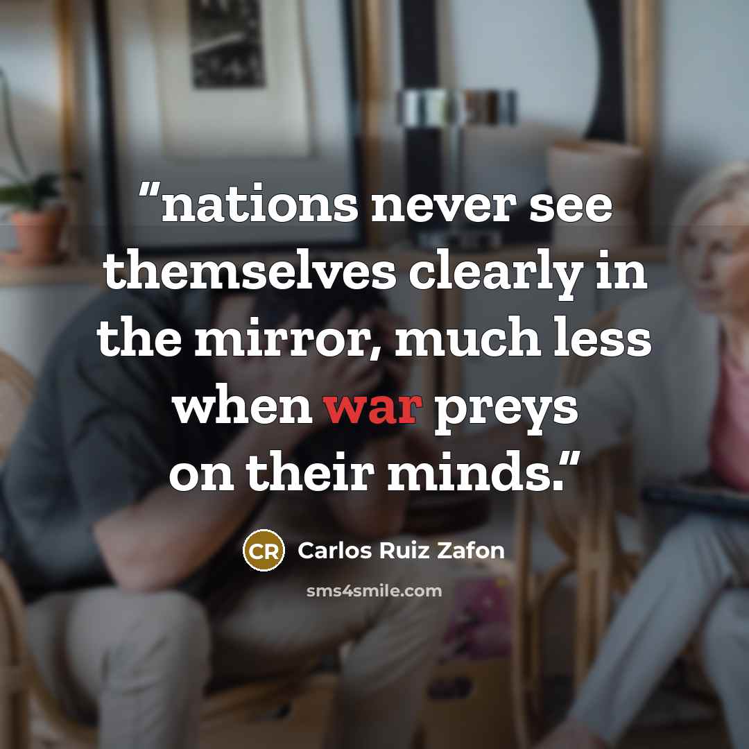 “nations never see themselves clearly in the mirror, much less when war preys on their minds.” quote by Carlos Ruiz Zafón