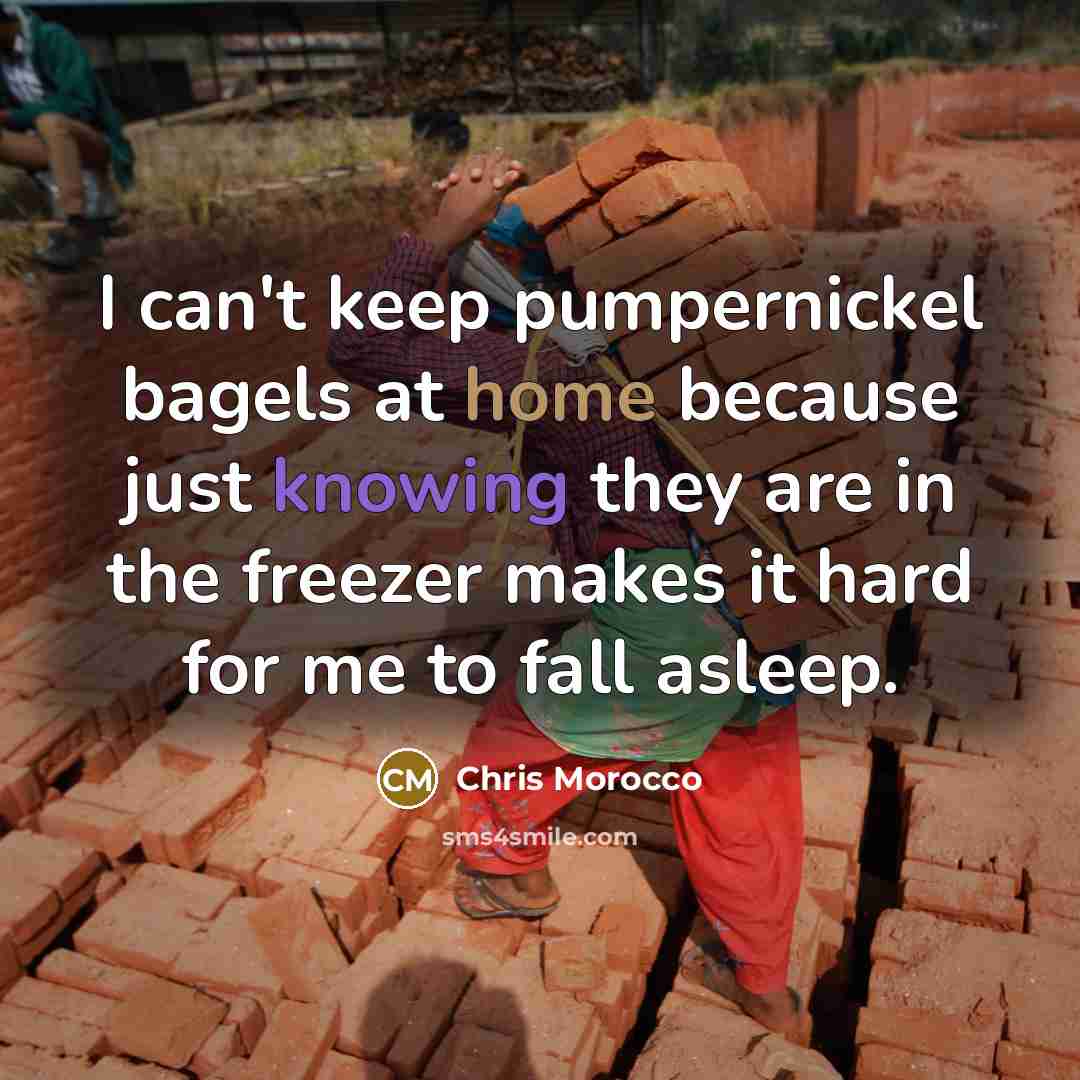 “I can't keep pumpernickel bagels at home because just knowing…” quote by Chris Morocco