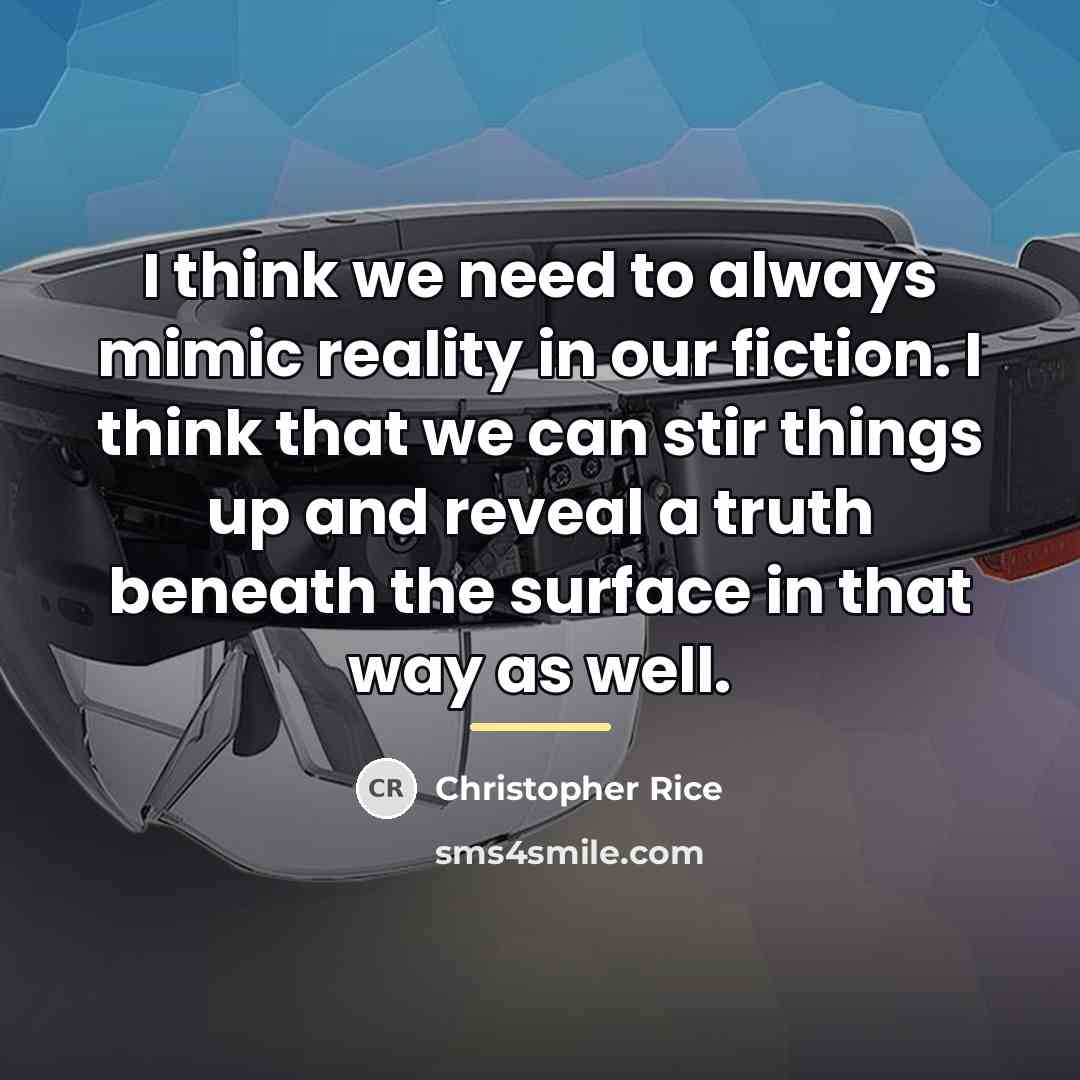 “I think we need to always mimic reality in our…” quote by Christopher Rice