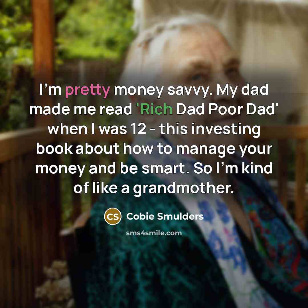 “I'm pretty money savvy. My dad made me read 'Rich…” quote by Cobie Smulders