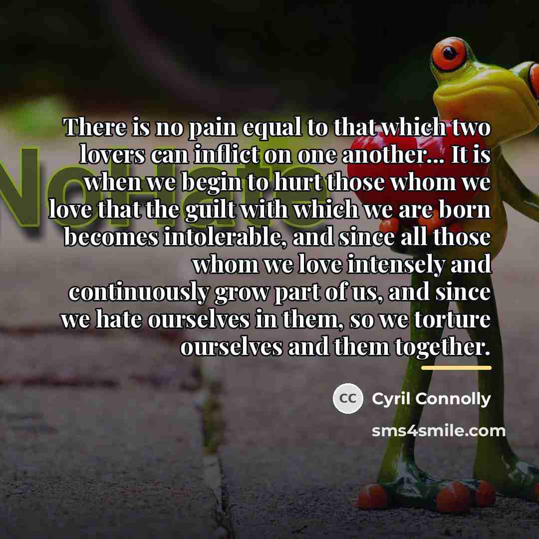 “There is no pain equal to that which two lovers…” quote by Cyril Connolly