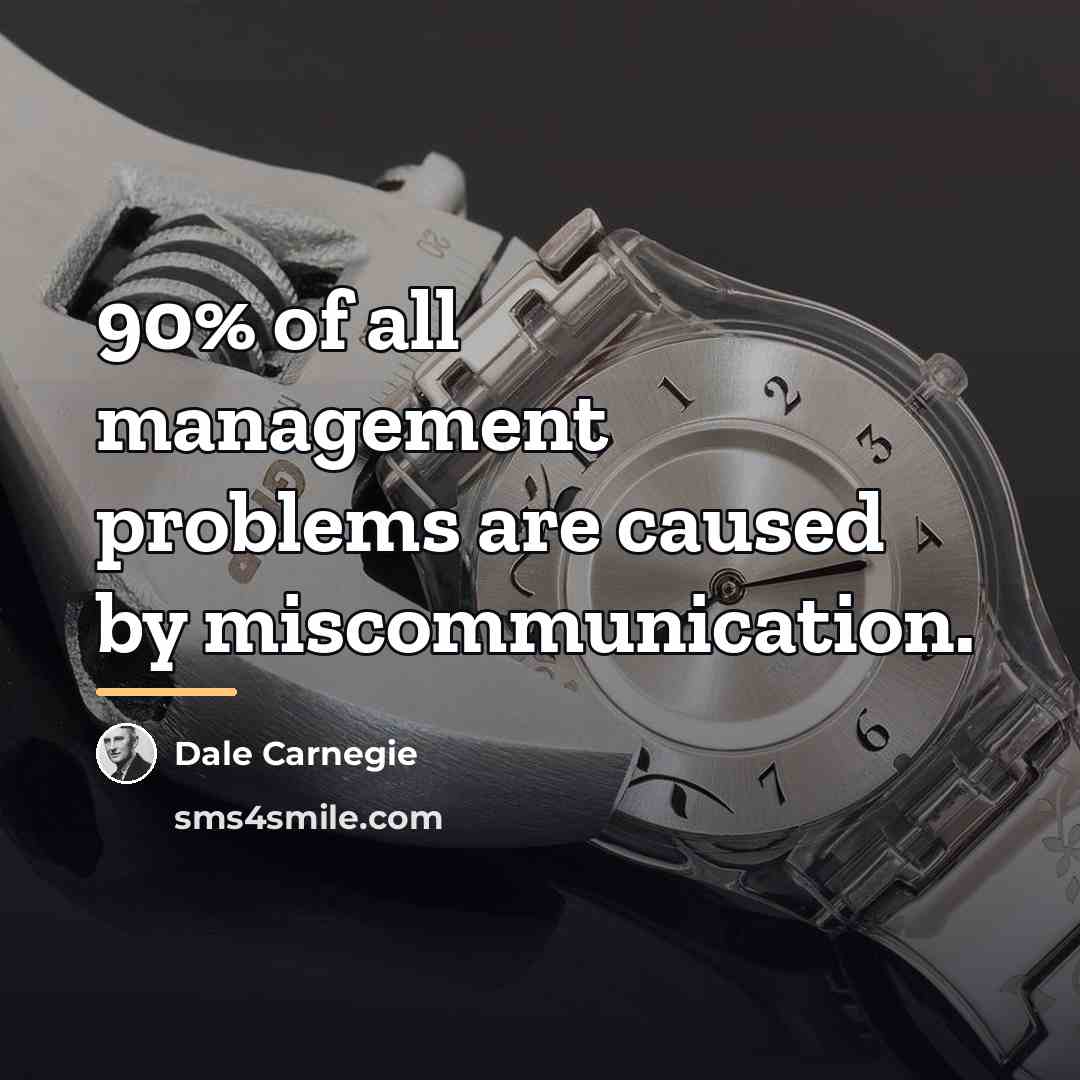 “90% of all management problems are caused by miscommunication.…” quote by Dale Carnegie