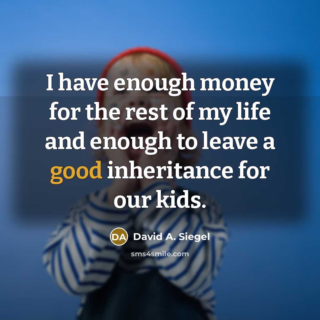 “I have enough money for the rest of my life…” quote by David A. Siegel