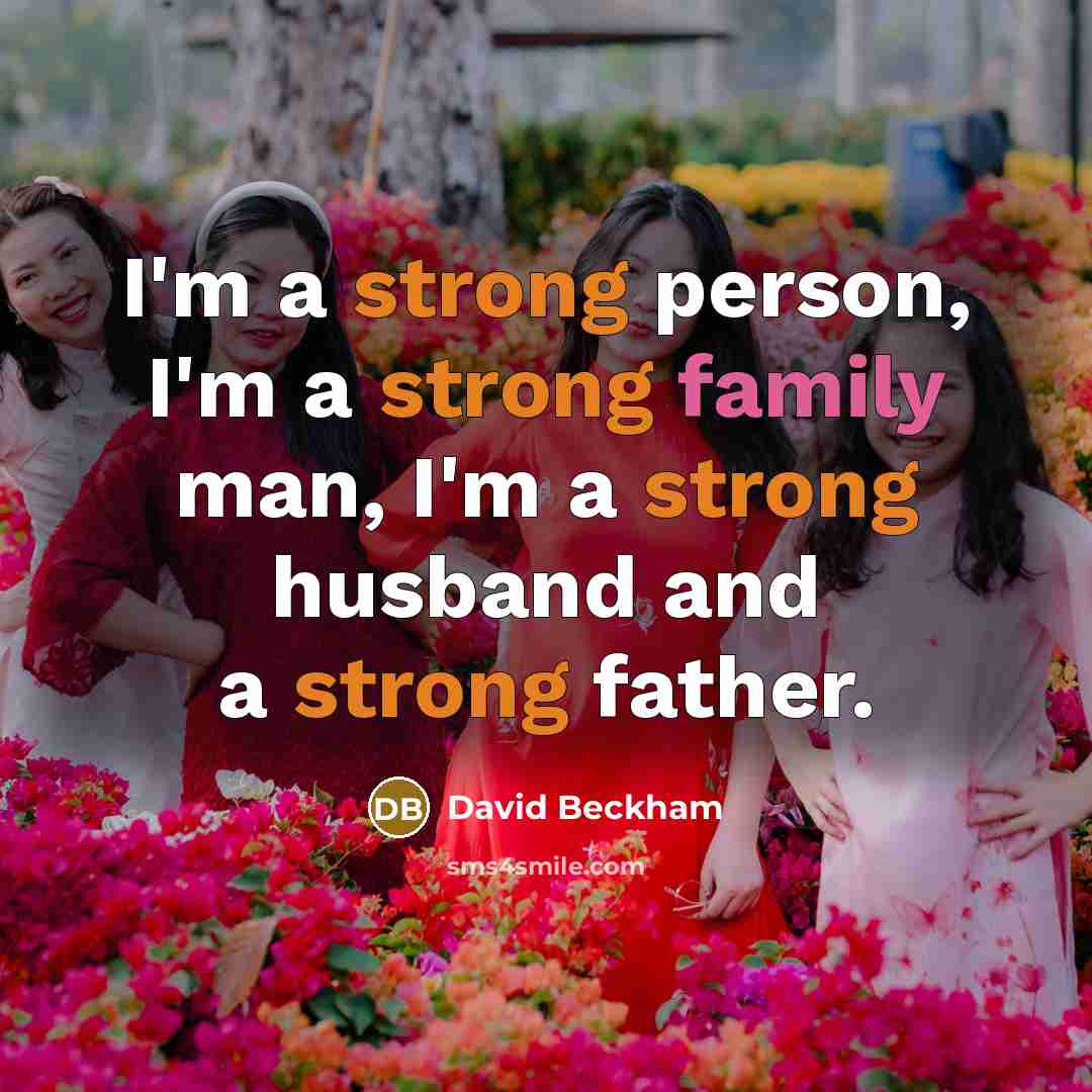 “I'm a strong person, I'm a strong family man, I'm…” quote by David Beckham