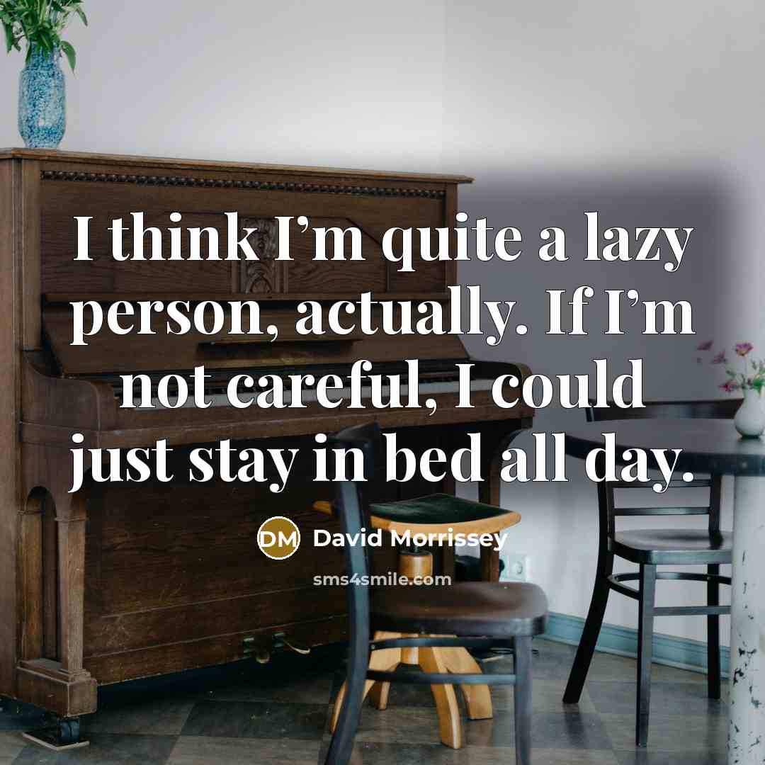 “I think I’m quite a lazy person, actually. If I’m…” quote by David Morrissey