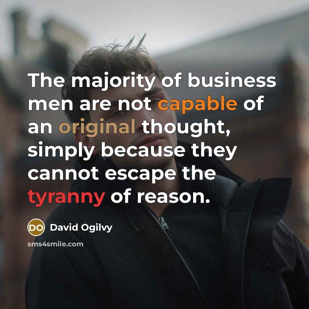 “The majority of business men are not capable of an…” quote by David Ogilvy