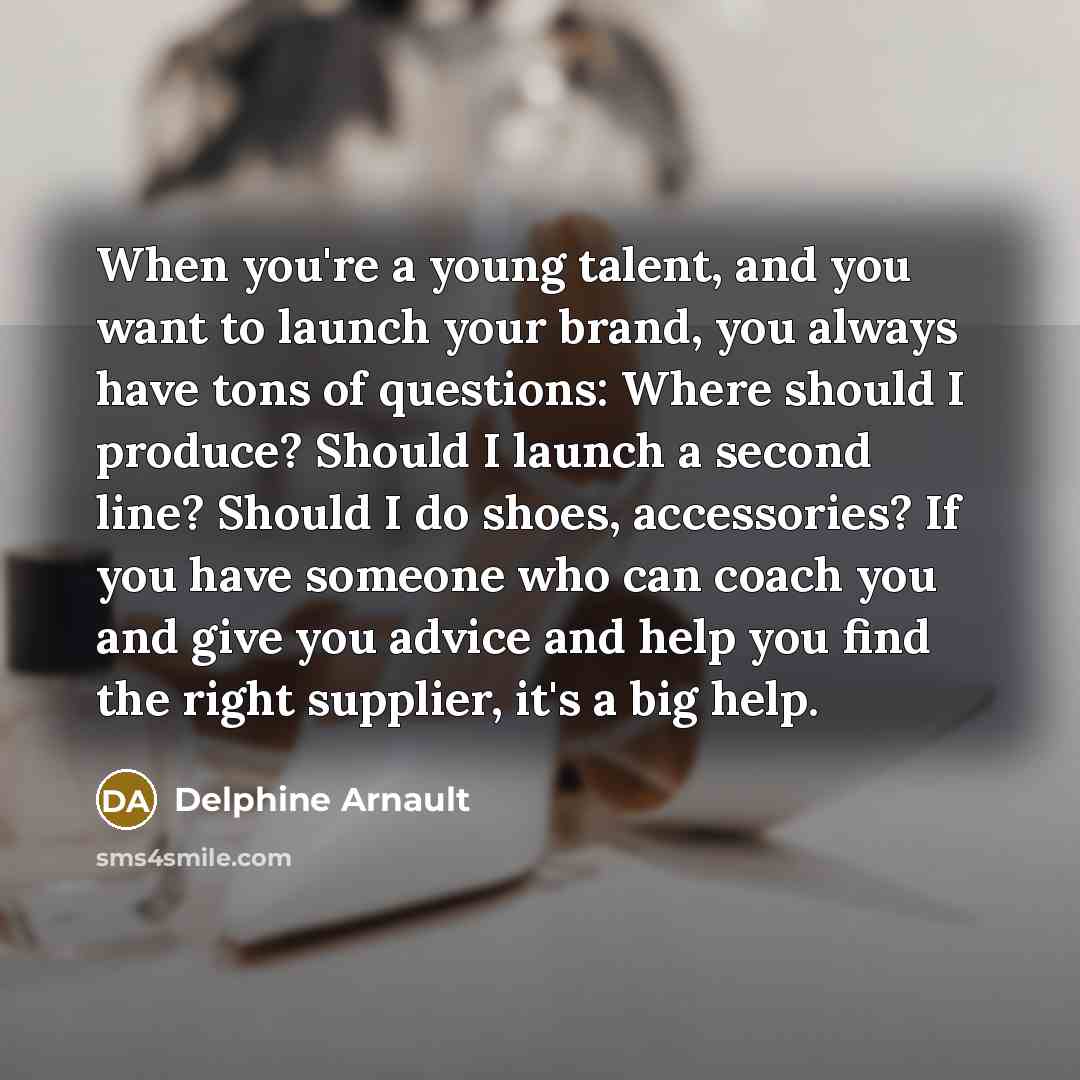 “When you're a young talent, and you want to launch…” quote by Delphine Arnault
