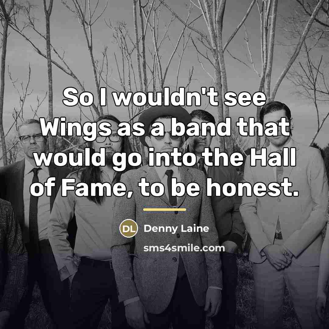“So I wouldn't see Wings as a band that would…” quote by Denny Laine
