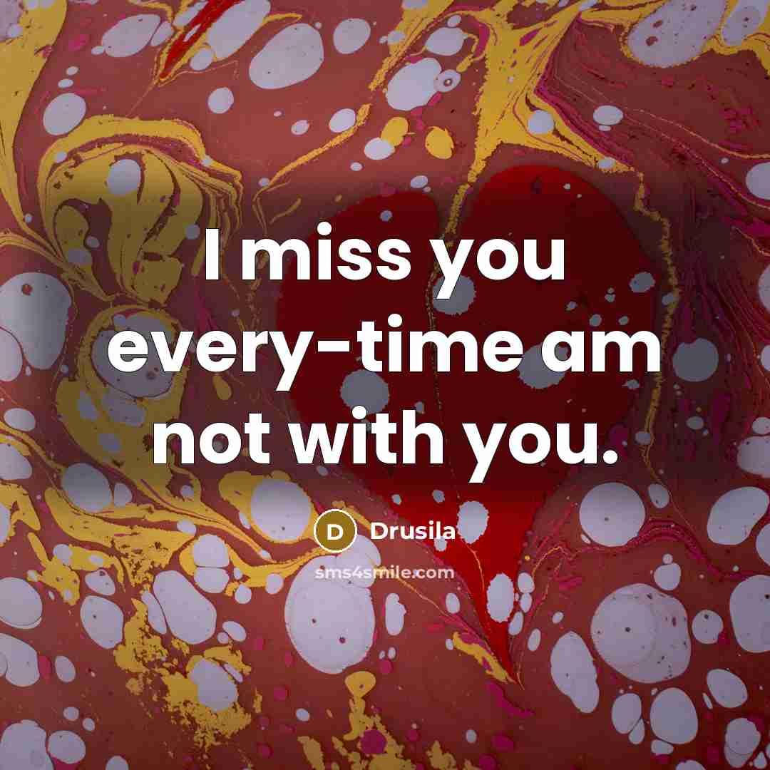 “I miss you every-time am not with you.…” quote by Drusila