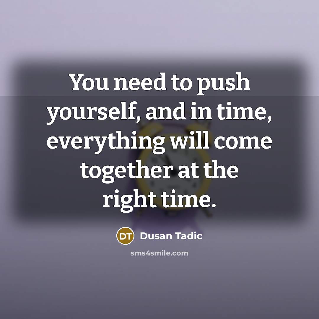 “You need to push yourself, and in time, everything will…” quote by Dusan Tadic