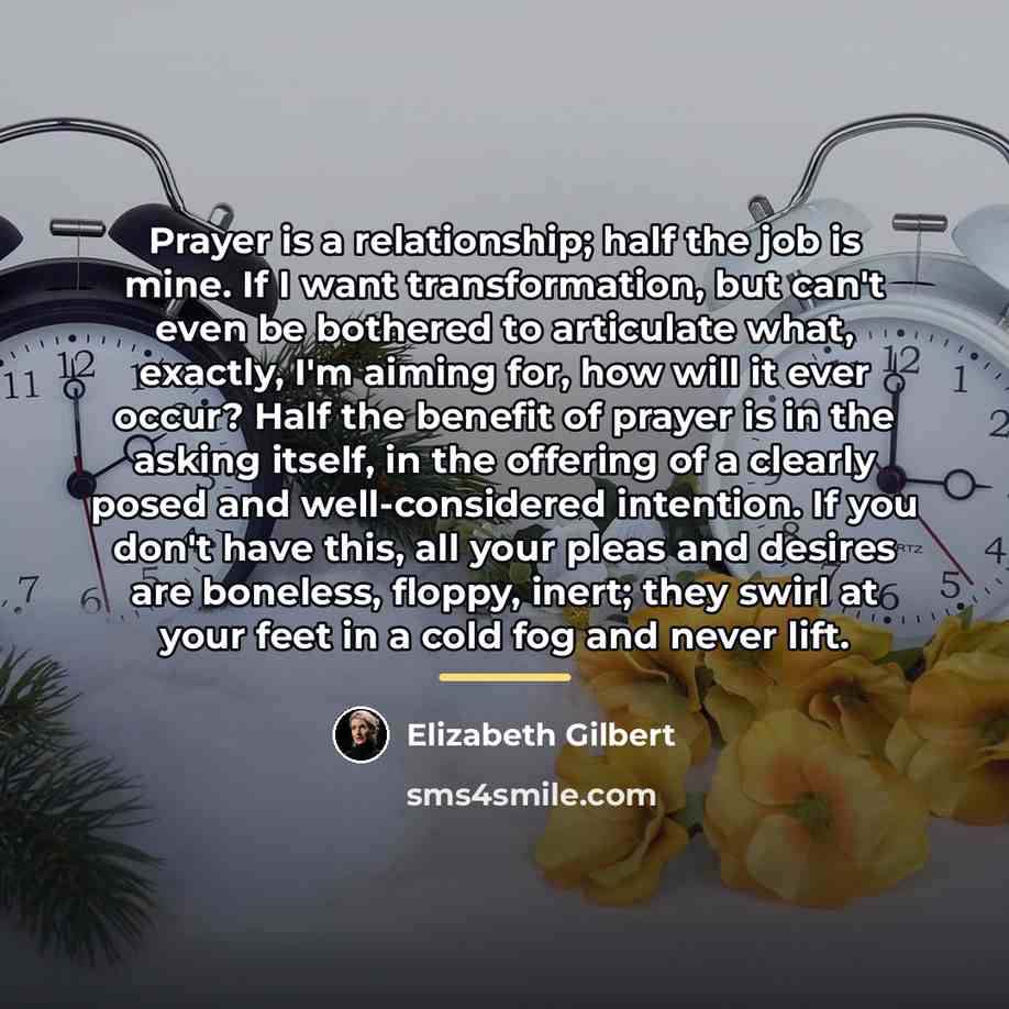 “Prayer is a relationship; half the job is mine. If…” quote by Elizabeth Gilbert