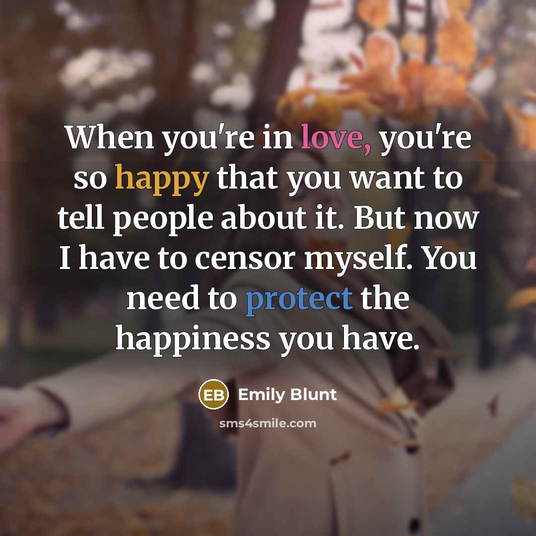 “When you're in love, you're so happy that you want…” quote by Emily Blunt