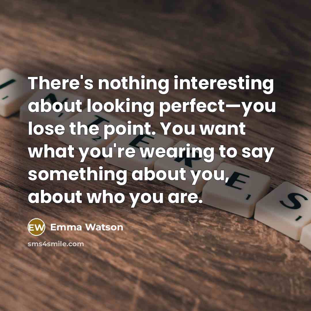 “There's nothing interesting about looking perfect—you lose the point. You…” quote by Emma Watson