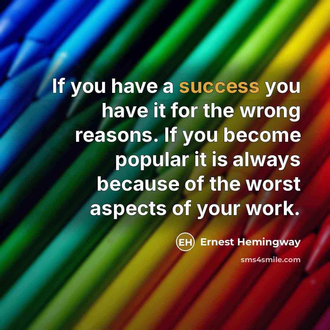 “If you have a success you have it for the…” quote by Ernest Hemingway