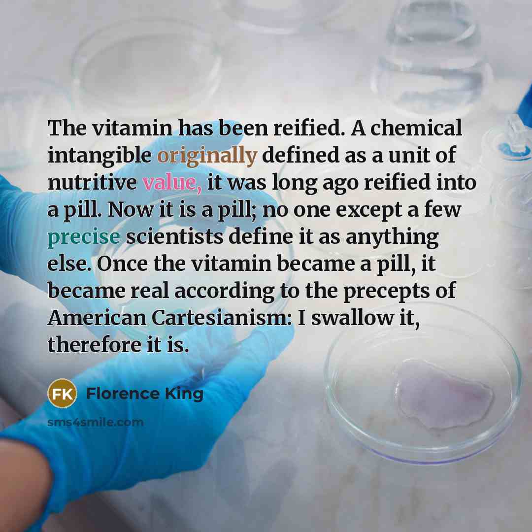 “The vitamin has been reified. A chemical intangible originally defined…” quote by Florence King