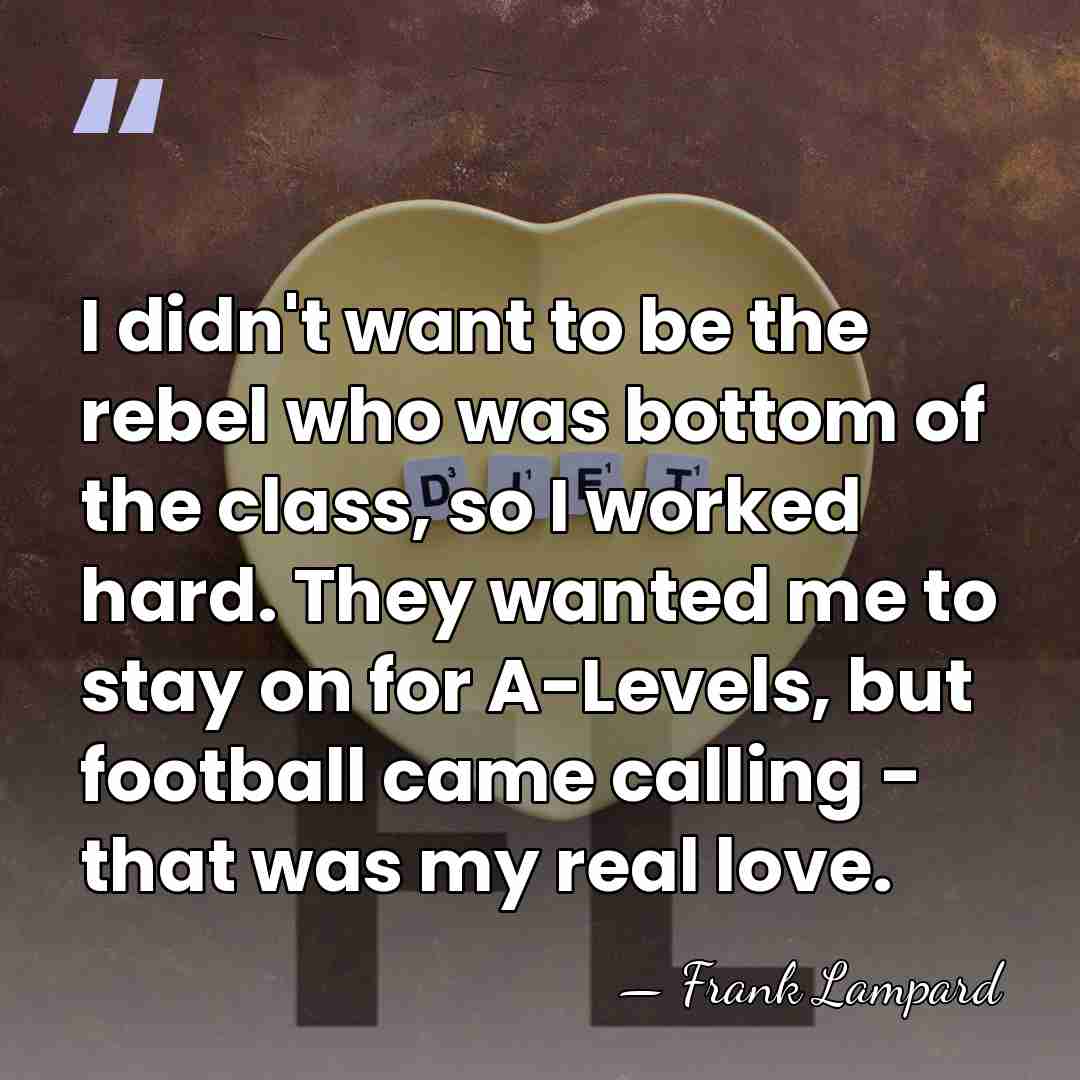 I didn't want to be the rebel who was bottom of the&hellip; - Frank Lampard