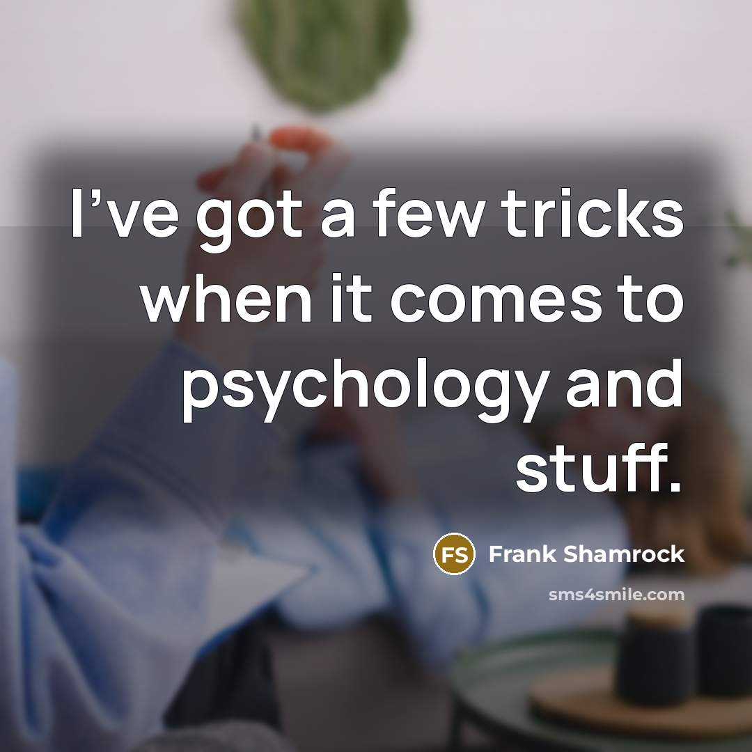 “I've got a few tricks when it comes to psychology…” quote by Frank Shamrock