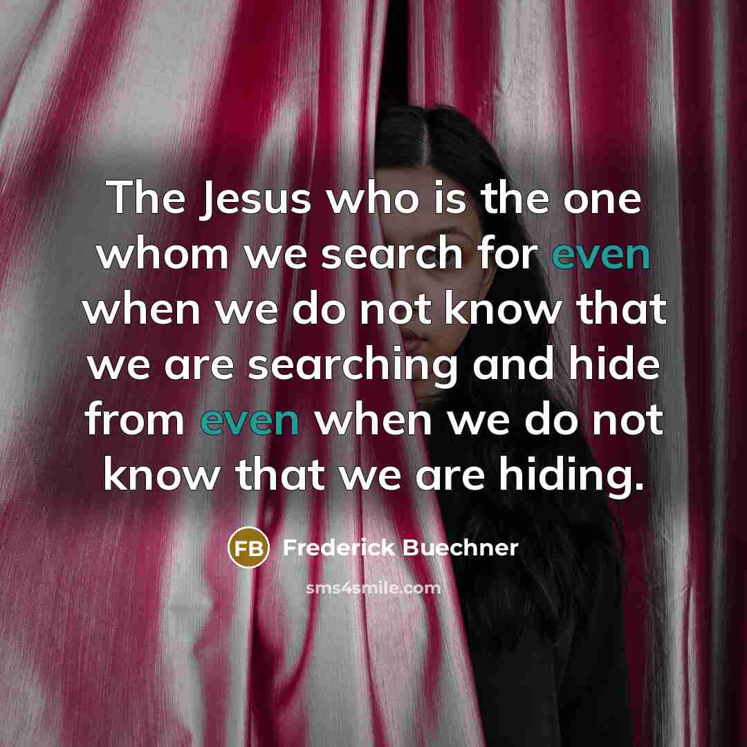 “The Jesus who is the one whom we search for…” quote by Frederick Buechner