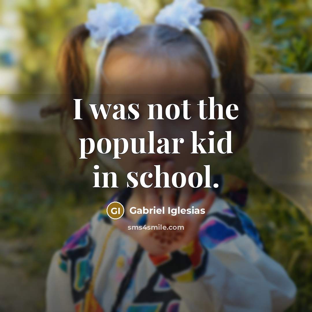 “I was not the popular kid in school.…” quote by Gabriel Iglesias