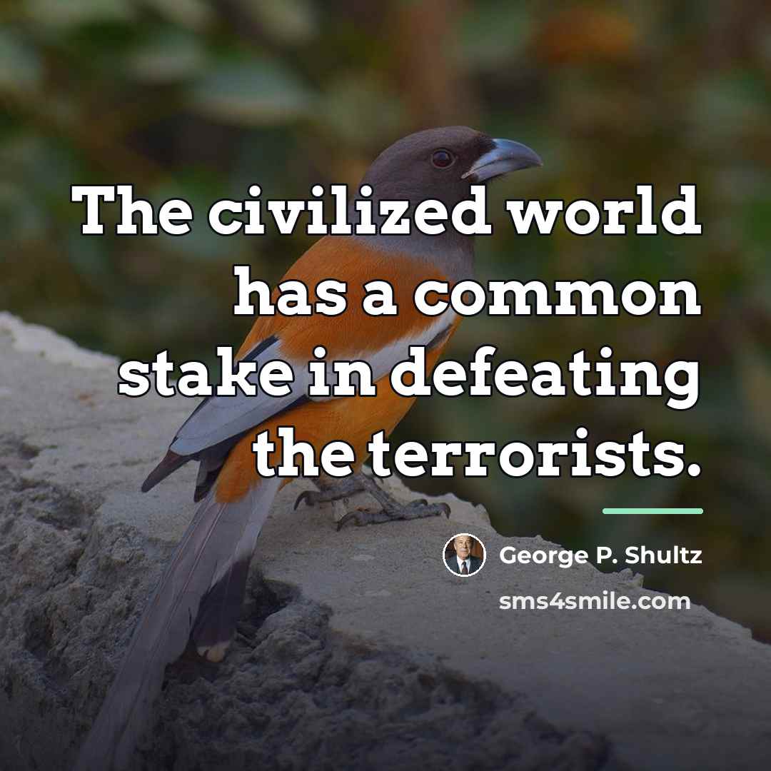 “The civilized world has a common stake in defeating the…” quote by George P. Shultz